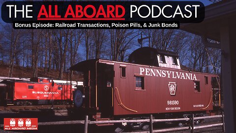 All Aboard Bonus Episode: Railroad Transactions, Poison Pills, & Junk Bonds