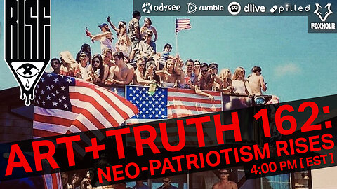 ART + TRUTH // EP. 162 // NEO-PATRIOTISM RISES