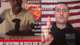 PODCAST #1 | FEATURING "THE CHICAGO CONSERVATIVE" | WE DISCUSS THE STATE OF THE WORLD!