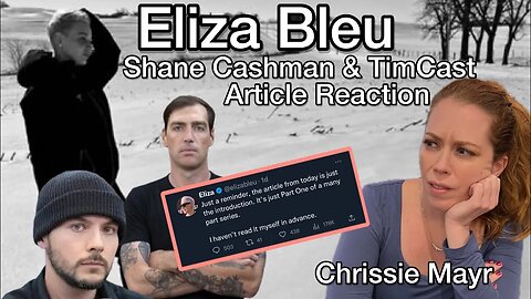 Eliza Bleu Article by Tim Pool’s TimCast Journalist Shane Cashman Released! Chrissie Mayr Reacts