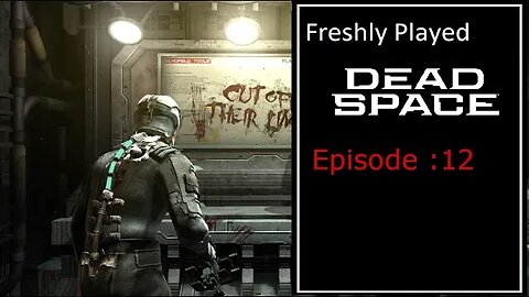 Freshly Played: Dead Space - Episode 12