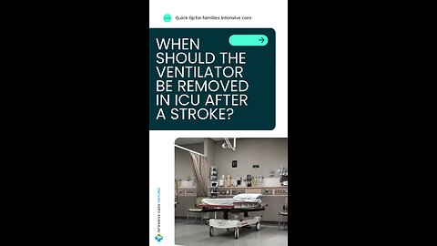 When Should the Ventilator be Removed in ICU After a Stroke? Quick Tip for Families in ICU!