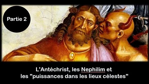 L'Antéchrist, les Nephilim et les "puissances dans les lieux célestes" - Partie 2