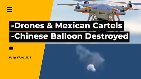 Mexican Cartel Drone Fleet Monitoring, China Balloon Shot Down