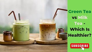Find Out Which Tea Keeps You Healthy: Green Tea or Milk Tea?