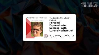The Constructive Liberty Podcast - Personal Expression to Success - with Lorene Hochstetler