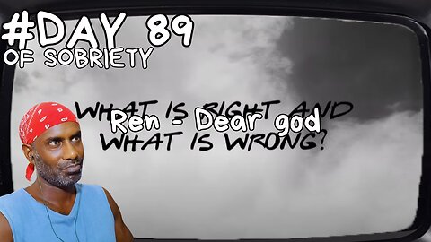 Day 89 Sobriety: A Humbling Transition & Philosophical Musings with Ren's 'Dear God'