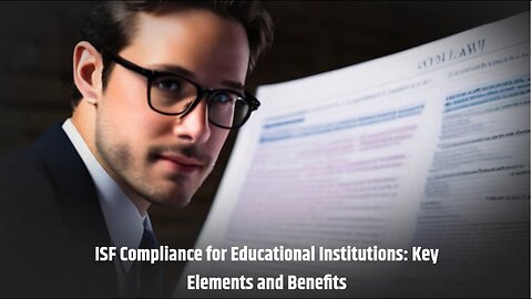 Navigating ISF Compliance: A Must-know for Educational Institutions