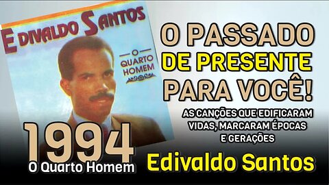 O PASSADO DE PRESENTE PARA VOCÊ (O QUARTO HOMEM 1994) EDIVALDO SANTOS