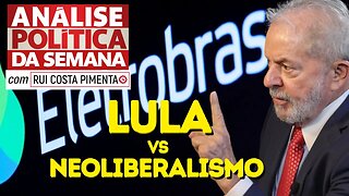 Lula vs. Neoliberalismo: quem ganha? - Análise Política da Semana, com Rui Costa Pimenta - 11/02/23