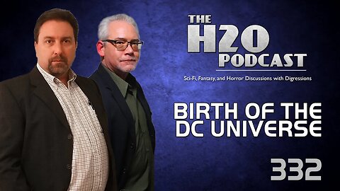 The H2O Podcast 332: Birth of the DC Universe