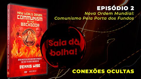 Episódio 2 - Nova Ordem Mundial: Comunismo Pela Porta dos Fundos | Conexões Ocultas