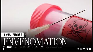 Bonus Episode 2 - ENVENOMATION Revelations about the Global Mass Bioweapon Agenda