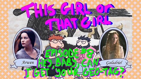 This Girl or That Girl? EP 8: Hey, Baby, Can I Get Your Geo-Tag?