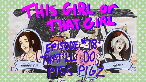 This Girl or That Girl? EP 18: That'll Do, Piss Pigz