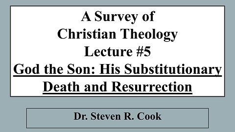 A Survey of Christian Theology - Lecture #5 - God the Son: His Death and Resurrection
