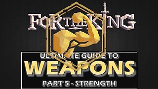 Weapons Guide - Part 5 Strength Class | For The King | Series 2 Part 6