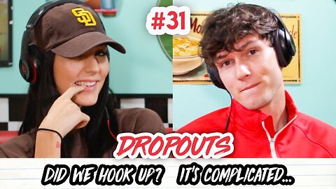 Are we hooking up? It's complicated... | Dropouts Podcast | Ep. 31