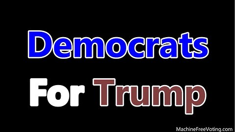 Share Across the Country --> DEMOCRATS FOR TRUMP (MachineFreeVoting.com)