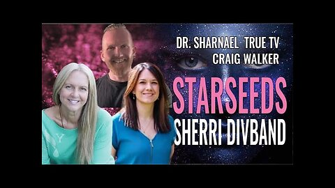 Starseeds, with Sherri Divband, Dr. Sharnael, and Craig Walker