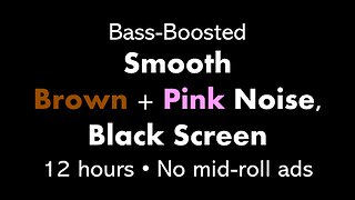 Bass-Boosted Smooth Brown + Pink Noise, Black Screen 🟤🌸⬛ • 12 hours • No mid-roll ads