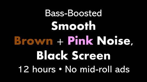 Bass-Boosted Smooth Brown + Pink Noise, Black Screen 🟤🌸⬛ • 12 hours • No mid-roll ads