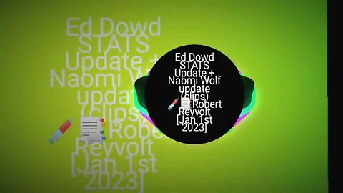 Ed Dowd STATS Update + Naomi Wolf update (clips) 💉📑Robert Reyvolt [Jan 1st 2023]