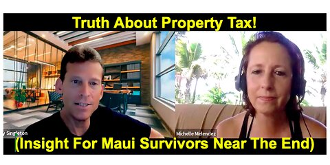 Truth About Property Tax! (Insight For Maui Survivors Near The End)