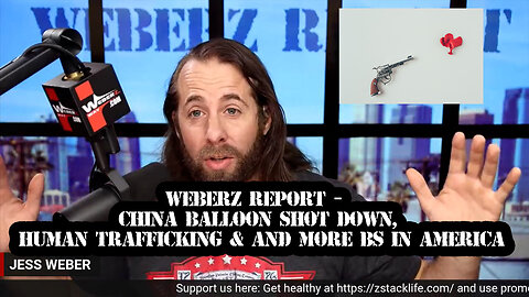 WEBERZ REPORT - CHINA BALLOON SHOT DOWN, HUMAN TRAFFICKING & AND MORE BS IN AMERICA