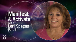 Manifest & Activate with Lori Spagna, Part 3/4