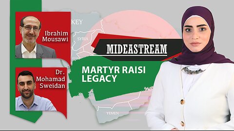 Mideastream: Martyr Raeisi’s Legacy