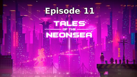 Tales Of The Neon Sea Ep 11