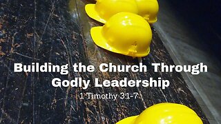 Building the Church Through Godly Leadership