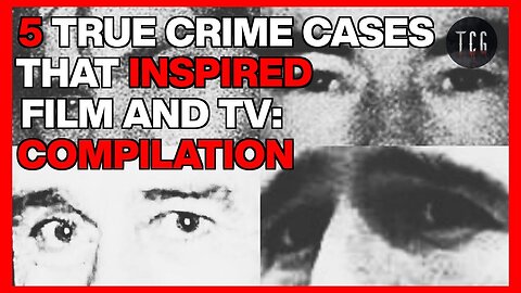 COMPILATION | 5 True Crime Cases That Inspired Film and TV
