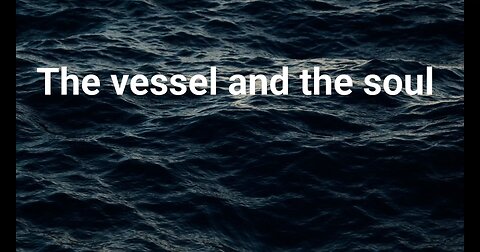 The vessel and the soul
