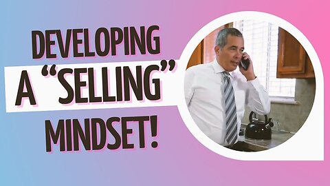 How To Become A SUCCESSFUL SALESPERSON (Part #1) Develop A SELLING Mindset!
