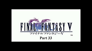 Final Fantasy 5 part 33