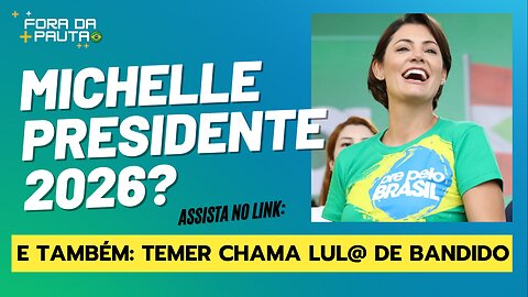 MICHELLE BOLSONARO PRESIDENTE 2026? | TEMER CHAMA LUL@ DE BANDIDO!