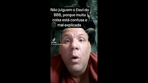 Não julguem o Davi do BBB, porque muita coisa está confusa e mal explicada