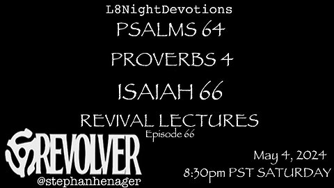 L8NIGHTDEVOTIONS REVOLVER PSALM 64 PROVERBS 4 ISAIAH 66 REVIVAL LECTURES