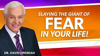 Slaying the Giant of Fear - Dr. David Jeremiah