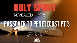 Holy Spirit Revealed Pt 5 - Passover to Pentecost Pt 3 | Pastor Scott Whitwam | ValorCC