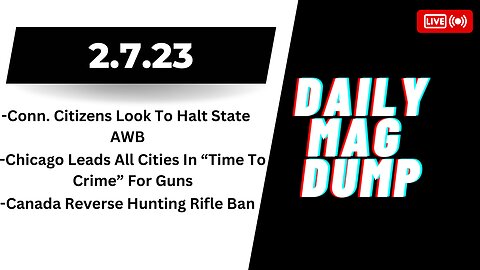 DMD 2.7.23-Conn. Citizens Look To Halt AWB, Canada Reverse Rifle Ban, Biden State Of The Union