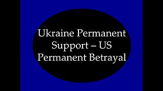Ukraine Permanent Support: US Permanent Betrayal