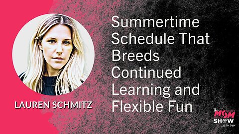Ep. 604 - Summertime Schedule That Breeds Continued Learning and Flexible Fun - Lauren Schmitz