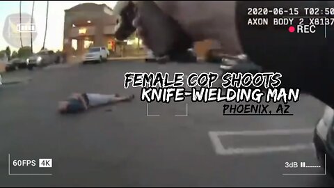 Female Officer Shoots Suspect Who Charged At Her With A Knife In Phoenix, AZ