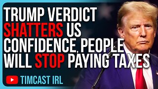 Trump Guilty Verdict SHATTERS US Confidence, People Will Stop Paying Taxes, Go Rogue