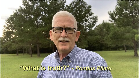 "What is truth?" (Pontius Pilate)