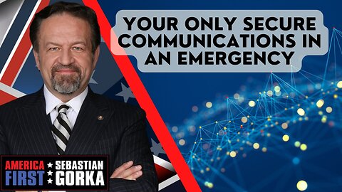 Your only secure communications in an emergency. Chris Hoar with Sebastian Gorka on AMERICA First