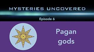Mysteries Uncovered Ep. 6: Pagan gods